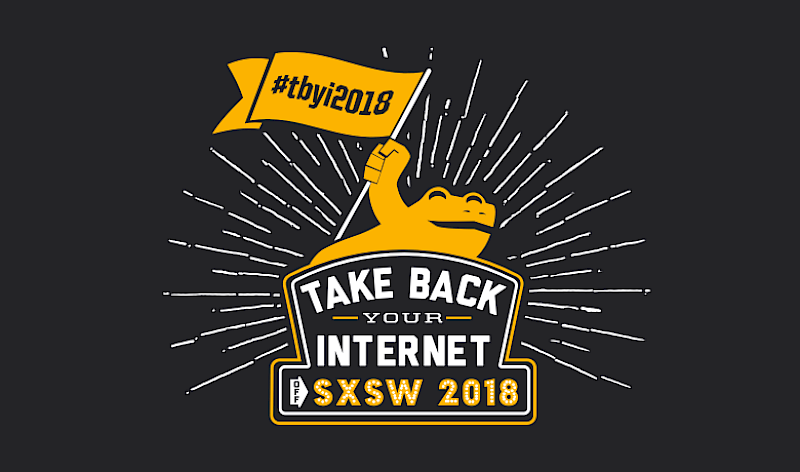 SXSW 2018 Take Back Your Internet Event Recap